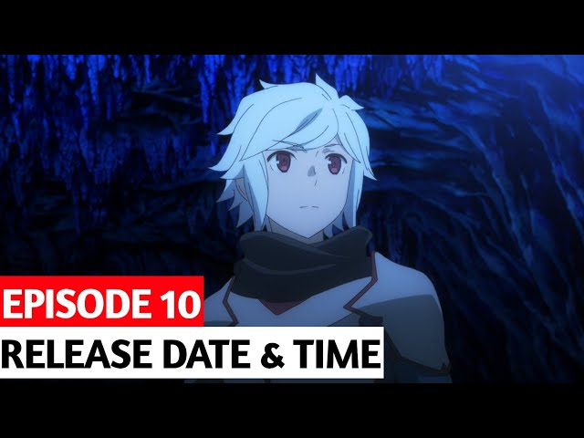 Is It Wrong to Try to Pick Up Girls in a Dungeon? season 4 part 2 episode  10 release date, what to expect, and more