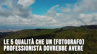 Le 5 qualità che un (fotografo) professionista dovrebbe avere