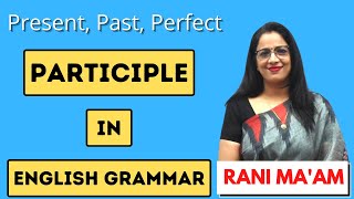 Participles in English Grammar | Present, Past and Perfect Perticiple in Hindi | English By Rani Mam