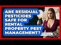 Are Residual Pesticides Safe For Rental Property Pest Management? - Insects and Invaders