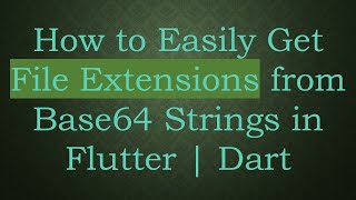How to Easily Get File Extensions from Base64 Strings in Flutter | Dart