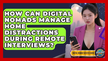 How Can Digital Nomads Manage Home Distractions During Remote Interviews?