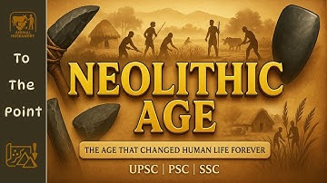 🔥Neolithic Age Explained | Farming, Tools, Villages – UPSC | SSC | State PSC