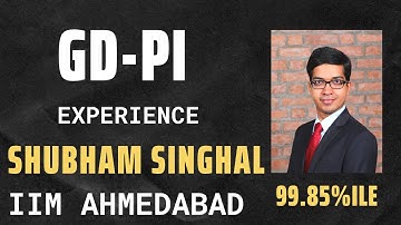 Interview GD-PI Experience | Shubham Singhal | 99.85%ile - IIM Ahmedabad
