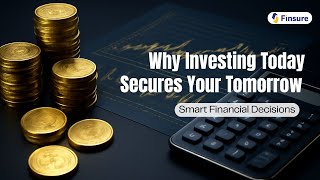 Why Investing Today Secures Your Tomorrow | Smart Financial Decisions.