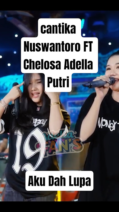CANTIKA NUSWANTORO FT CHELOSA ADELLA PUTRI - AKU DAH LUPA || OM ADELLA  #omadellaterbaru #akudahlupa