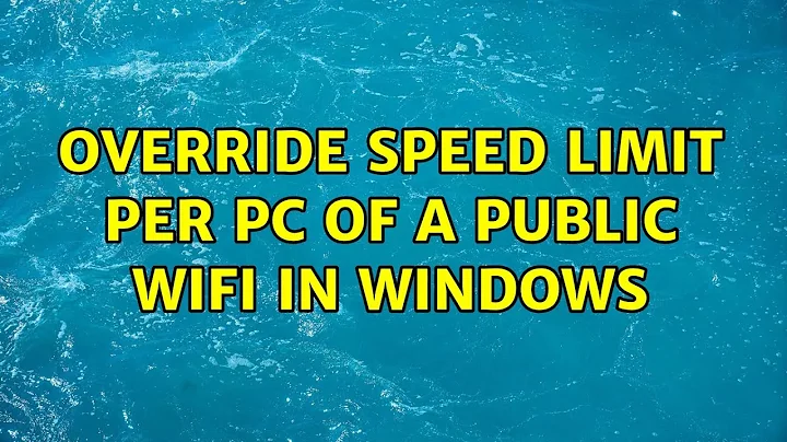 Override speed limit per PC of a public wifi in Windows (3 Solutions!!)