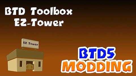 How to use EZ Tower Tool  :  [How to Actually Mod BTD5/ Battles]