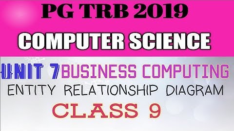 PG TRB CS 2019|| Unit 7 || Business Computing|| Entity Relationship Diagram