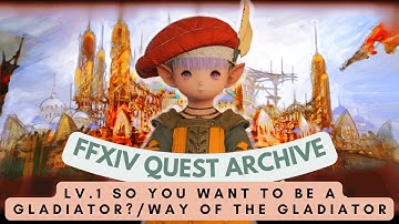 GLADIATOR: Lv.1 So You Want to be a Gladiator & Way of the Gladiator // FFXIV Quest Archive