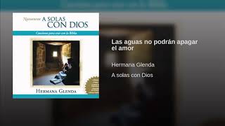 Video thumbnail of "Las aguas no podrán apagar el amor Hermana Glenda"