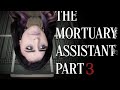 THE MORTUARY ASSISTANT | PART 3 | ABSOLUTE DISASTER