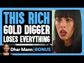 Rich GOLD DIGGER Loses Everything | Dhar Mann Bonus!