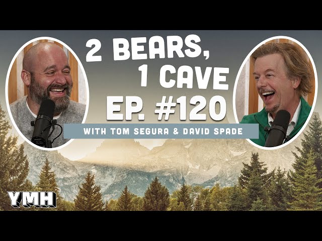 Ep. 120 | 2 Bears, 1 Cave w/ Tom Segura & David Spade