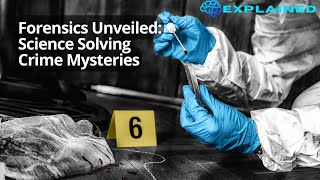 Forensics Unveiled: Science Solving Crime Mysteries