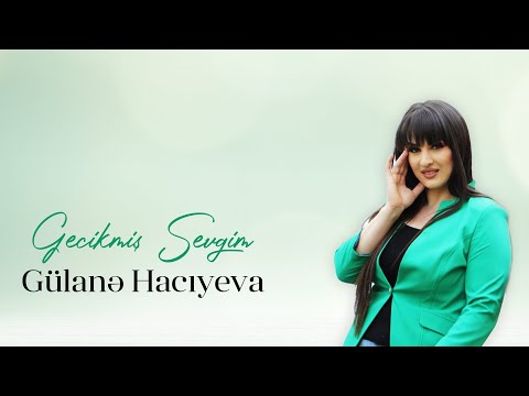 Gülanə Hacıyva - Gecikmiş Sevgim (Official Video)