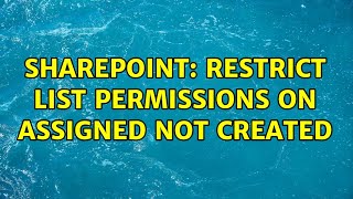 Sharepoint: Restrict list permissions on Assigned not Created (2 Solutions!!)