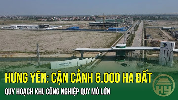 Hưng Yên: Cận cảnh 6.000 ha đất quy hoạch Khu công nghiệp quy mô lớn