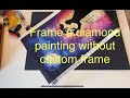 How To FRAME a DIAMOND PAINTING in oversized frame