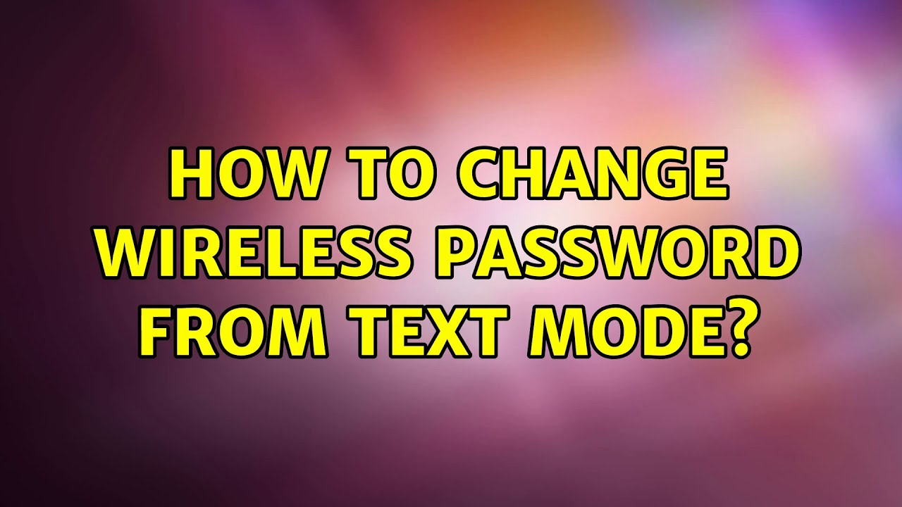 Ubuntu How To Change Wireless Password From Text Mode YouTube