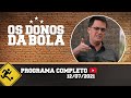 OS DONOS DA BOLA - 12/07/2021 - PROGRAMA COMPLETO