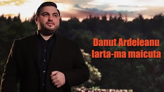 Danut Ardeleanu - Iarta-ma maicuta | Official Video