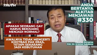 HARUSKAH SEORANG GAY BERJUANG MENJADI NORMAL KEMBALI? | ABAM (330) | Pdt. Dr. Erastus Sabdono