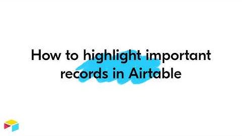 How to highlight important records in Airtable!