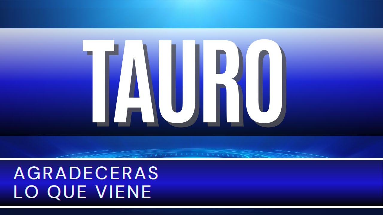 Tauro Hoy ♉ | AGRADECERAS lo que viene | - YouTube
