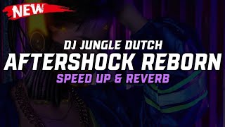 DJ Jungle Dutch Aftershock Reborn ( Speed Up & Reverb ) 🎧