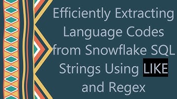 Efficiently Extracting Language Codes from Snowflake SQL Strings Using LIKE and Regex