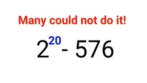 2^20 - 576 = ? Many could not do it without a Calculator! Can you? #nocalculator #calculate