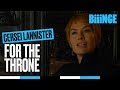 Cersei lannister  for the throne