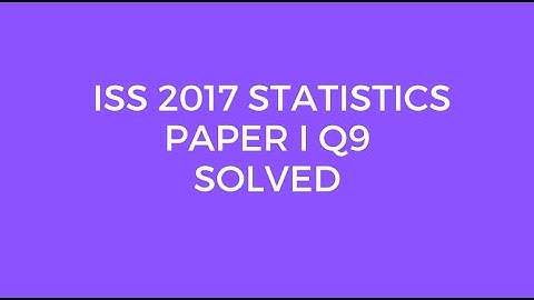 Indian Statistical Service (ISS) 2017 Statistics Paper I Set A Q9 Solved