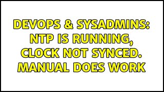 DevOps & SysAdmins: NTP is running, Clock not synced. Manual DOES work Net Worth