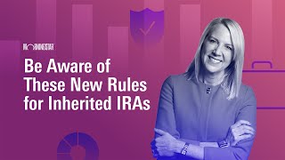 Be Aware of These New Rules for Inherited IRAs