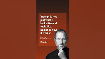 Steve Jobs’ quote, “Design is not just what it looks like and feels like. Design is how it works”.