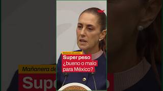Sheinbaum explica qué significa que el peso mexicano esté tan fuerte