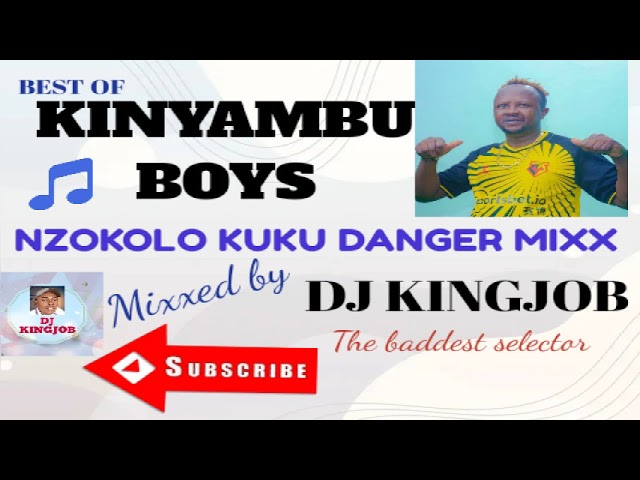 KINYAMBU BOYS//NZOKOLO KUKU DANGER MIXX¦¦DJ KINGJOB THE BADDEST SELECTOR. class=