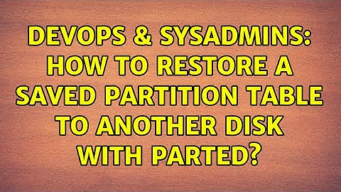 DevOps & SysAdmins: How to restore a saved partition table to another disk with parted?