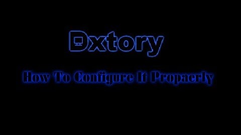 Dxtory Tutorial: The Best Way To Record Your Gameplay