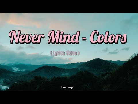Never Mind - Colors ( Lyrics Video )