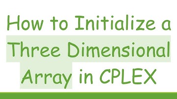 How to Initialize a Three Dimensional Array in CPLEX