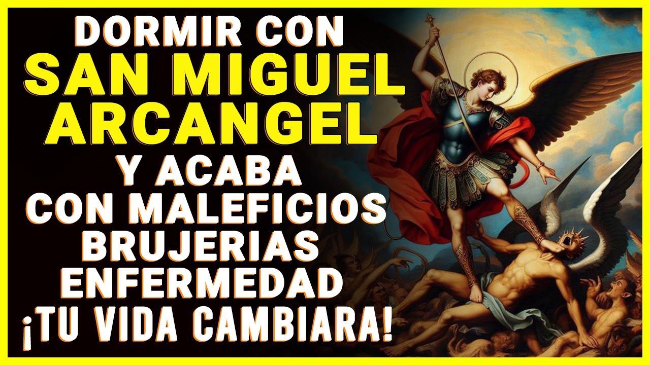 DORMIR CON SAN MIGUEL ARCANGEL Y ACABA CON MALEFICIOS, BRUJERIAS, Y TODA ENFERMEDAD ¡CAMBIA TU VIDA!