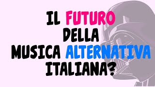 IL FUTURO DELLA MUSICA ALTERNATIVA ITALIANA?