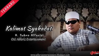 Kalimat Syahadat  ||  H. Subro Alfarizi  ||  O.G Alfariz Entertainment