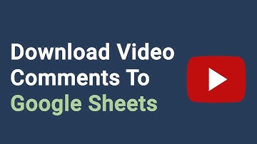 Download YouTube Video Comments To Google Sheets (Source Code Included)