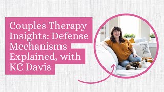 Famous Couples Therapy Insights: Defense Mechanisms Explained, with KC Davis Profile