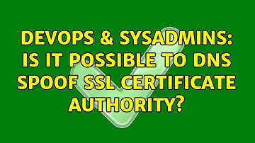 DevOps & SysAdmins: Is it possible to DNS spoof SSL certificate authority?