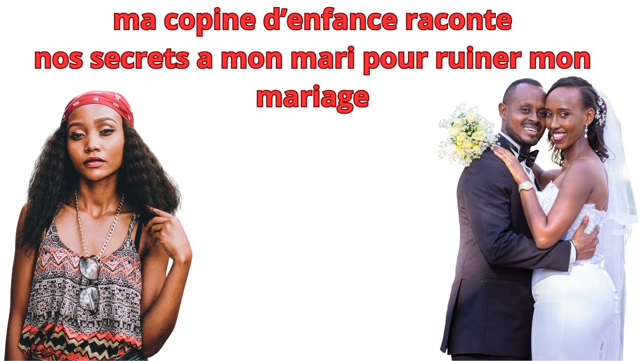 MA COPINE D  ENFANCE RACONTE NOS SECRETS A MON MARI POUR RUINER MON MARIAGE